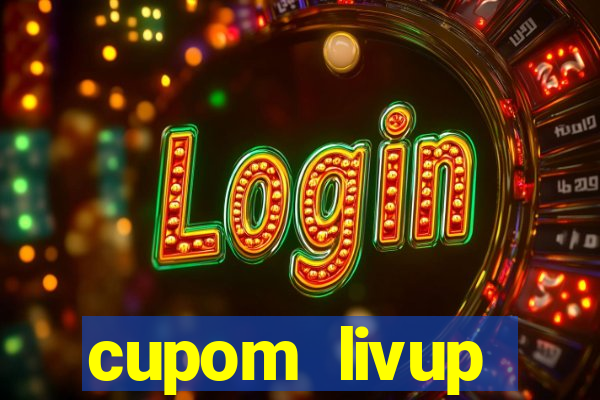 cupom livup primeira compra